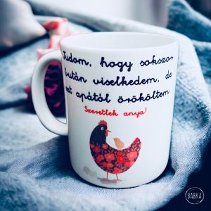 Tyúkanyó (Anya)  (Tudom, hogy sokszor bután viselkedtem, de ezt apától örököltem.)