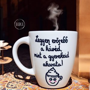 Legyen erősebb a kávéd (bögre)